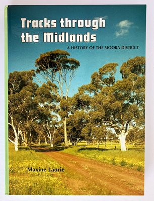 Tracks Through the Midlands: A History of the Moora District by Maxine Laurie