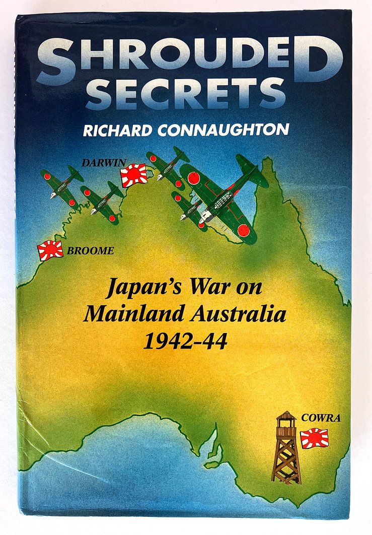 Shrouded Secrets: Japan&#39;s War on Mainland Australia, 1942-1944 by Richard Connaughton