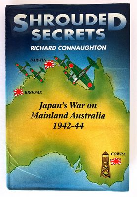 Shrouded Secrets: Japan&#39;s War on Mainland Australia, 1942-1944 by Richard Connaughton