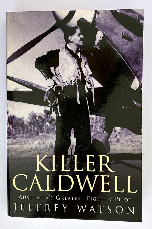 Killer Caldwell: Australia&#39;s Greatest Fighter Pilot by Jeffrey Watson