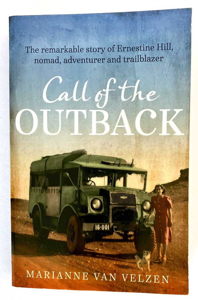 Call of the Outback: The Remarkable Story of Ernestine Hill, Nomad, Adventurer and Trailblazer by Marianne van Velzen