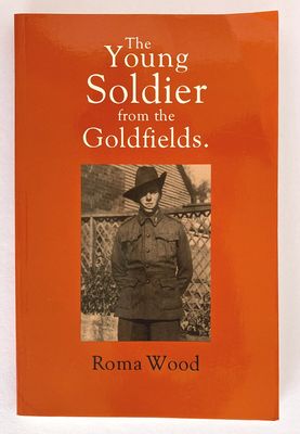The Young Soldier From the Goldfields by Roma Wood