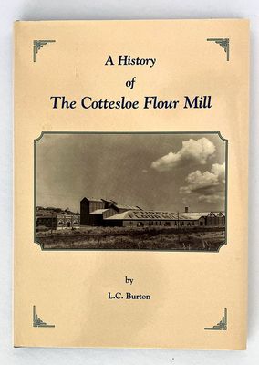 A History of the Cottesloe Flour Mill by L C Burton