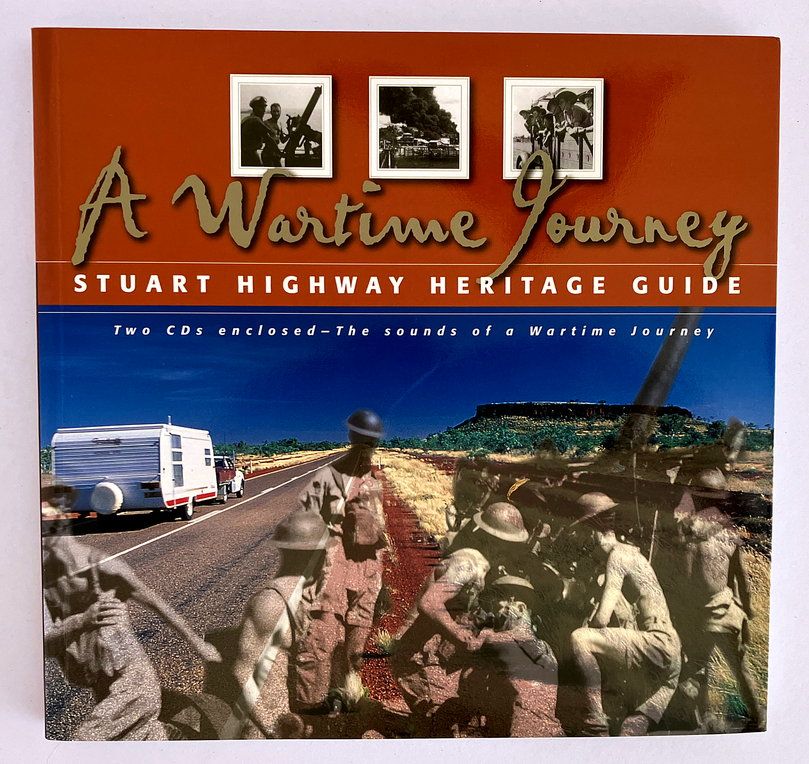 A Wartime Journey: Stuart Highway Heritage Guide by Howard Pearce and Bob Alford