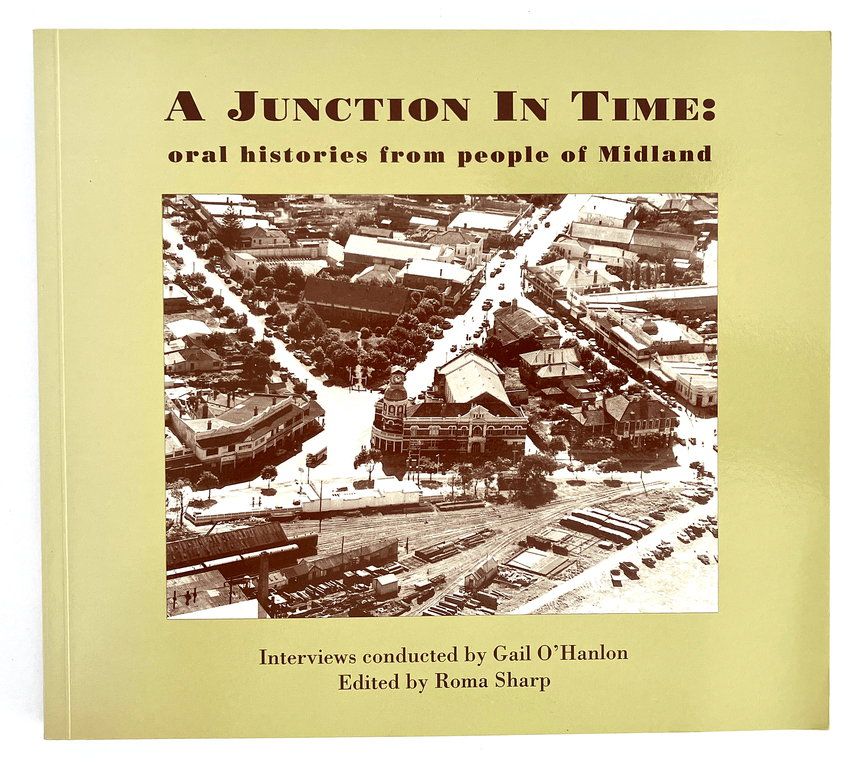 A Junction in Time: Oral Histories From People of Midland: Interviews by Gail O&#39;Hanlon and edited by Roma Sharp