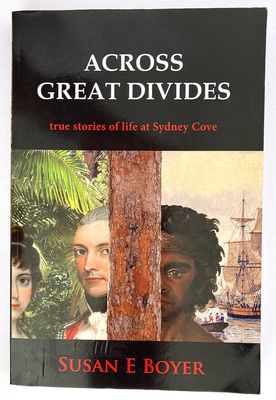 Across Great Divides: True Stories of Life at Sydney Cove by Susan E Boyer