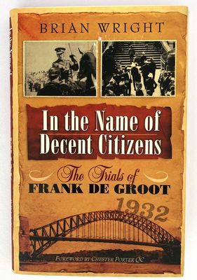 In The Name of Decent Citizens: The Trials of Frank de Groot by Brian Wright