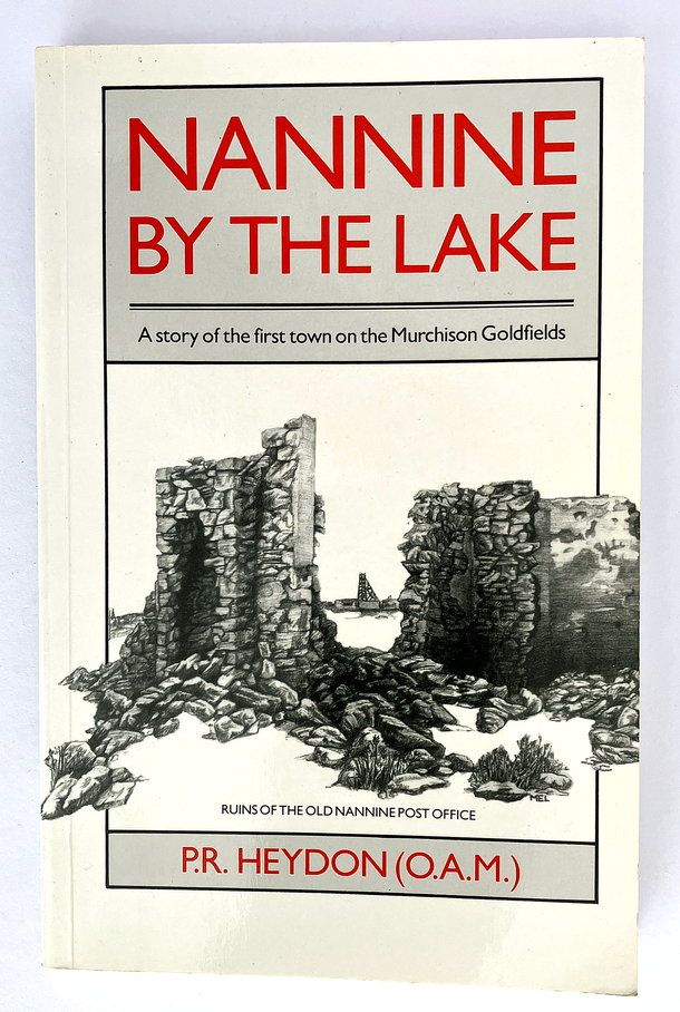 Nannine by the Lake: A Story of the First Town on the Murchison Goldfields by P R Heydon