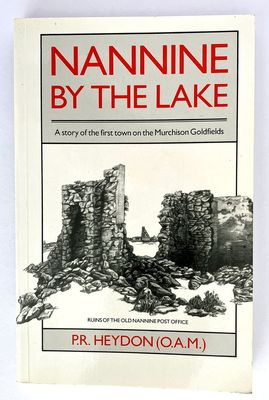 Nannine by the Lake: A Story of the First Town on the Murchison Goldfields by P R Heydon