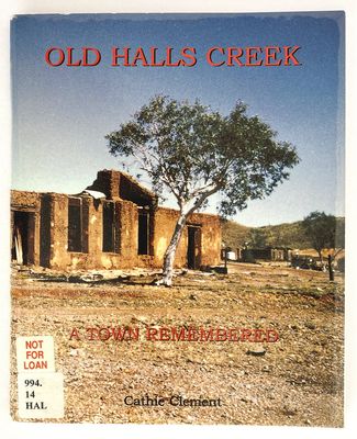 Old Halls Creek: A Town Remembered by Cathie Clement