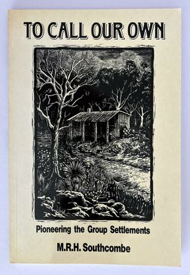 To Call Our Own: Pioneering the Group Settlements by M RH Southcombe