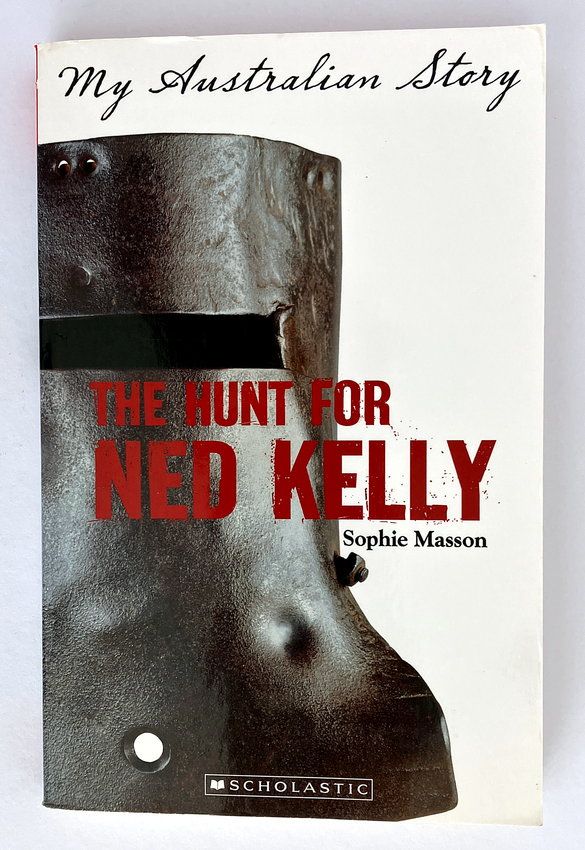 My Australian Story: The Hunt for Ned Kelly by Sophie Masson