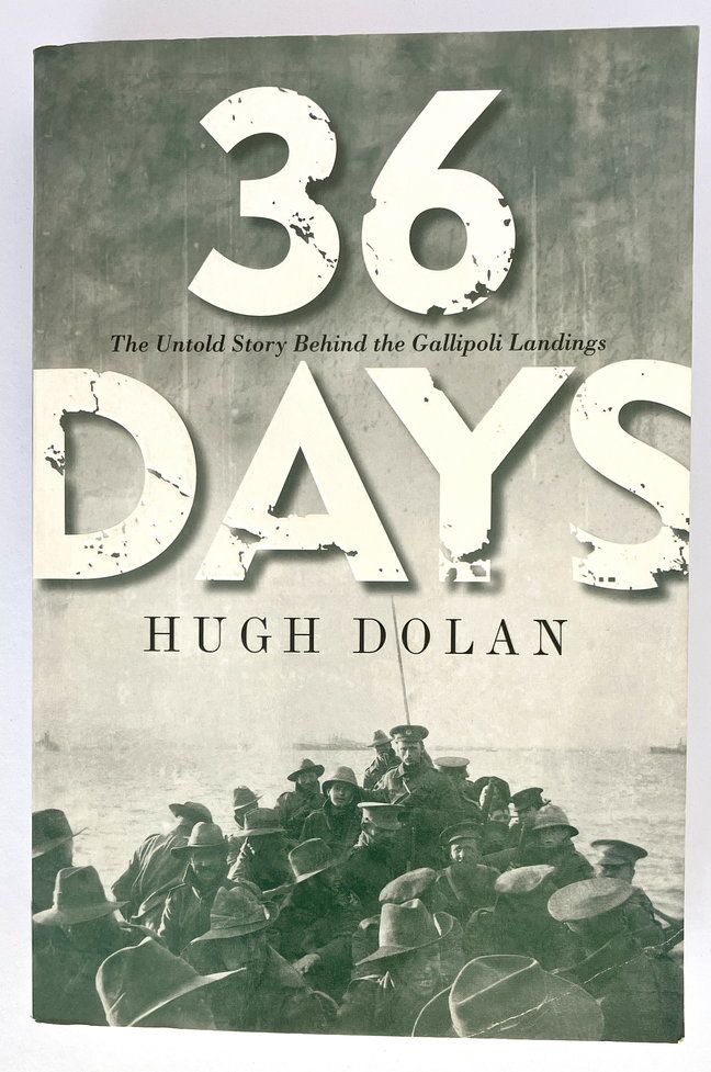 36 Days: The Untold Story Behind the Gallipoli Landings by Hugh Dolan