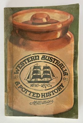 Western Australia: A Potted History: 1616-1870s by A E Williams