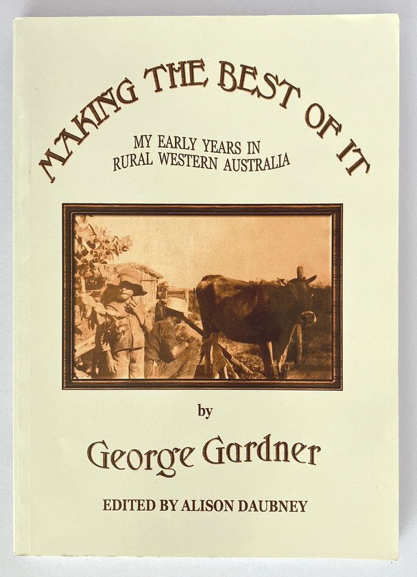Making the Best of it: My Eary Years in Rural Western Australian by George Gardner edited by Alison Daubney