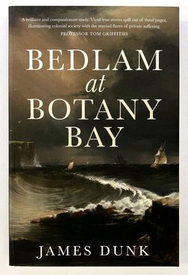 Bedlam at Botany Bay by James Dunk