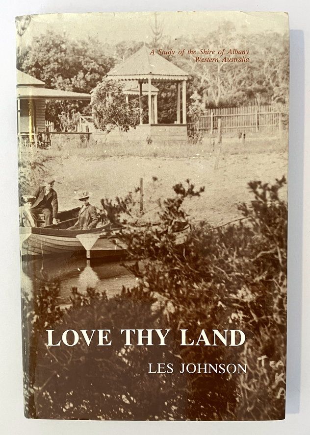 Love Thy Land: A Study of the Shire of Albany, Western Australia by Les Johnson