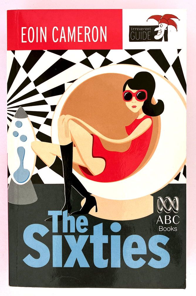 The Sixties: An Irreverent Guide by Eoin Cameron