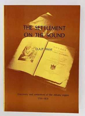 The Settlement of the Sound: Discovery and Settlement of the Albany Region 1791-1831 by D A P West