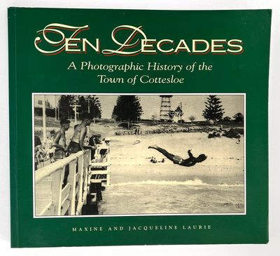 Ten Decades: A Photographic History of the Town of Cottesloe by Maxine Laurie and Jacqueline Laurie