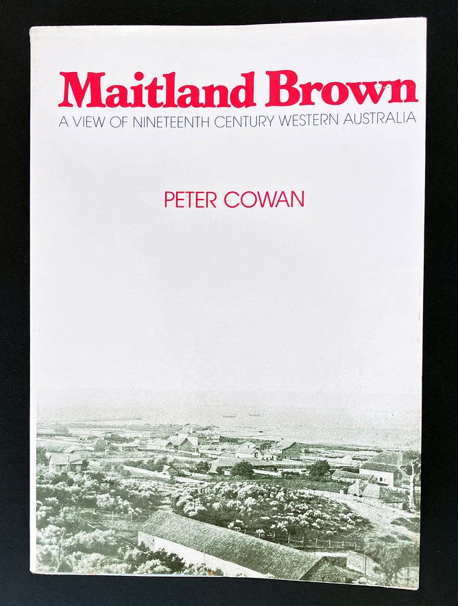 Maitland Brown: A View of Nineteenth Century Western Australia by Peter Cowan