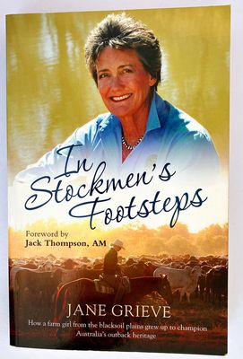 In Stockmen&#39;s Footsteps: How a Farm Girl From the Blacksoil Plains Grew Up to Champion Australia&#39;s Outback Heritage by Jane Grieve