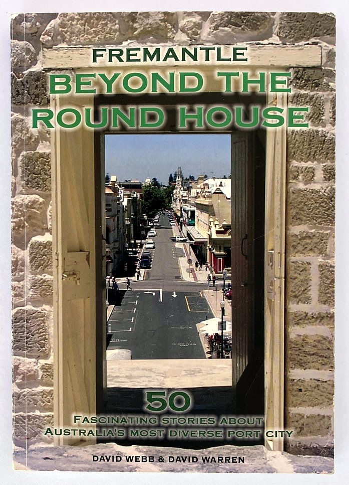 Fremantle: Beyond the Round House by David Webb and David Warren