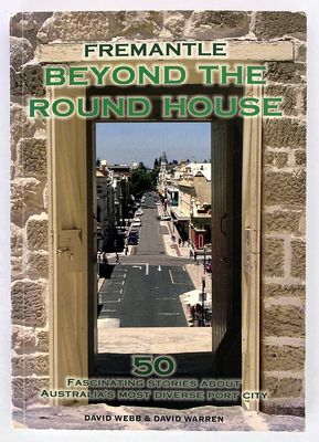 Fremantle: Beyond the Round House by David Webb and David Warren