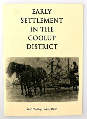 Early Settlement in the Coolup District by B M Gibbings and H Madin