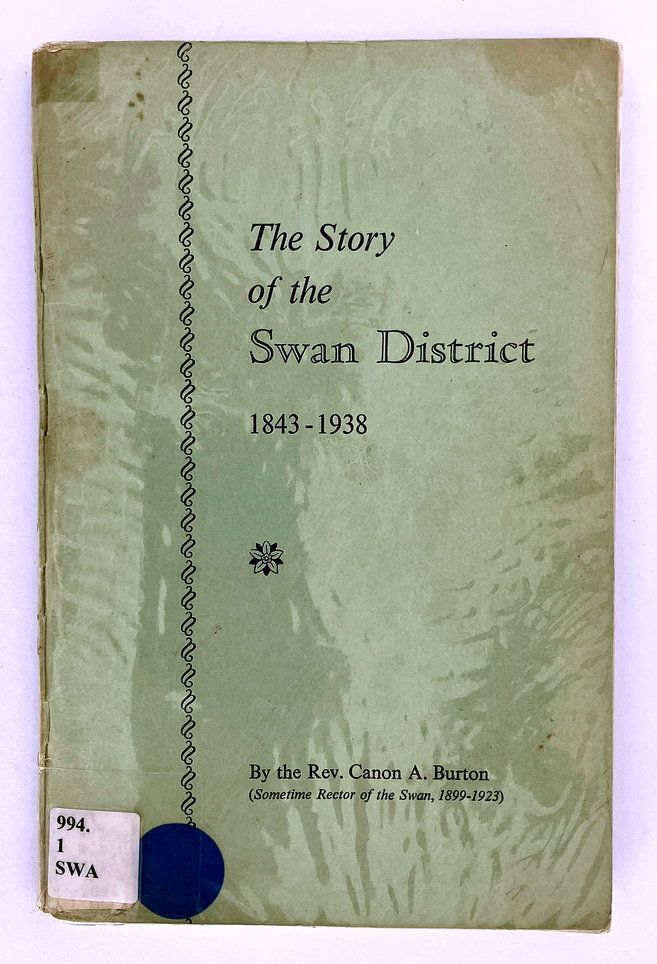The Story of the Swan District, 1843-1938 by A Burton