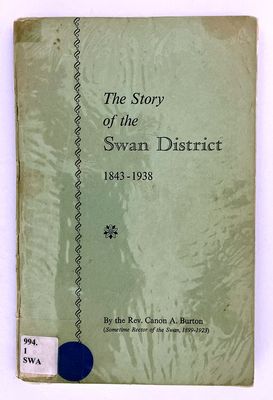 The Story of the Swan District, 1843-1938 by A Burton