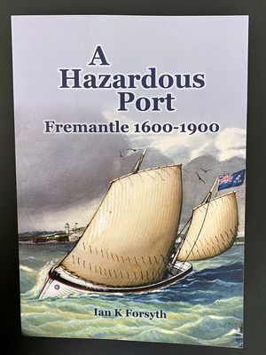 A Hazardous Port: Fremantle 1600-1900 by Ian K Forsyth