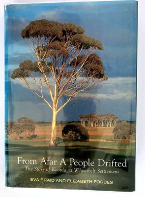 From Afar a People Drifted: The Story of Koorda, a Wheatbelt Settlement compiled by Elizabeth Forbes from the notes and writings of Eva Braid