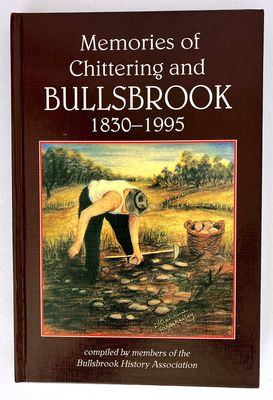 Memories of Chittering and Bullsbrook 1830-1995 Compiled by the Bullsbrook History Association