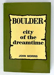Boulder: City of the Dreamtime by John Morris