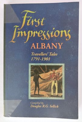 First Impressions Albany Travellers&#39; Tales 1791-1901 compiled by Douglas R G Sellick