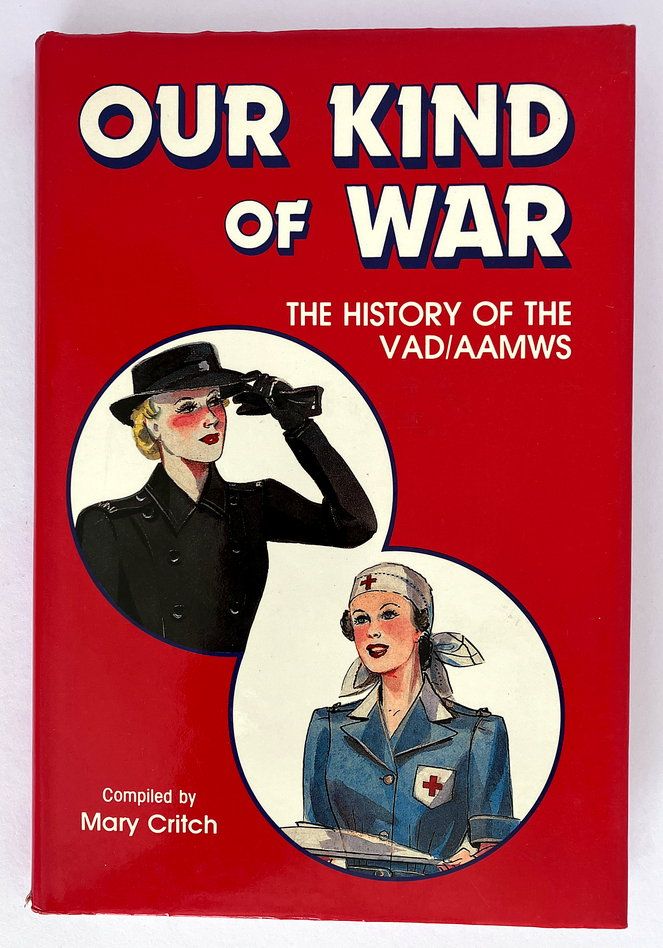 Our Kind of War: The History of the VAD/AAMWS compiled by Mary Critch
