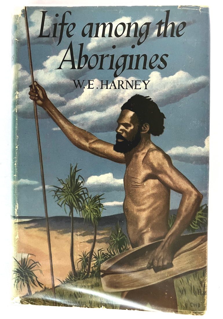 Life Among the Aborigines by W E [Bill] Harney