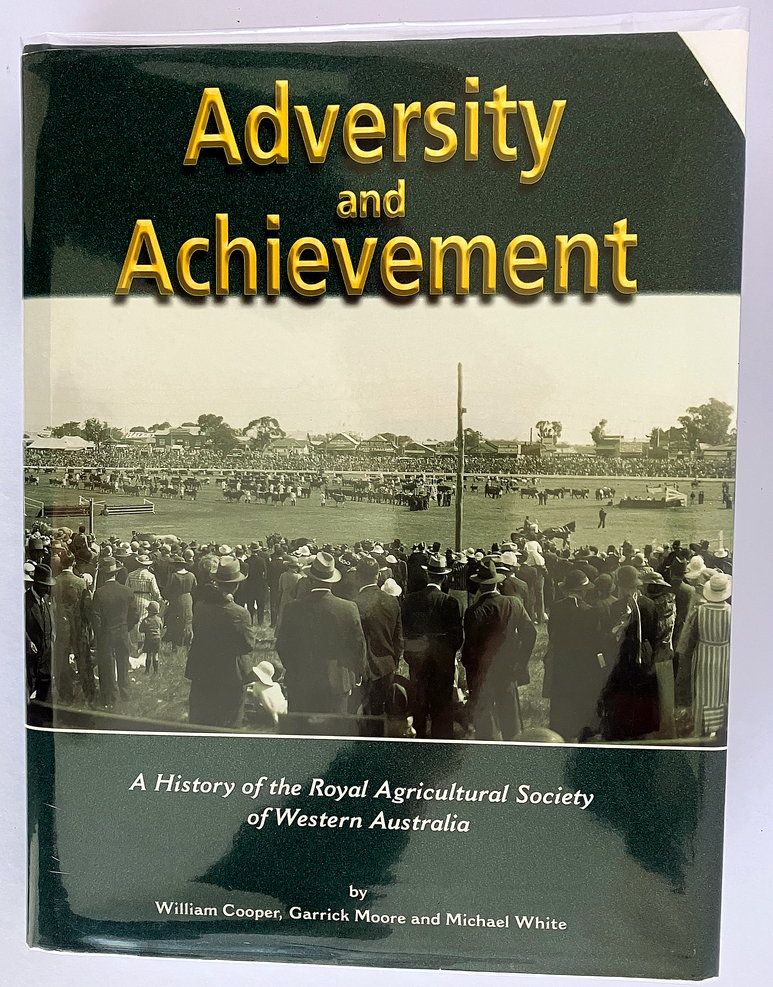 Adversity and Achievement: A History of the Royal Agricultural Society of Western Australia by William Cooper, Garrick Moore and Michael White