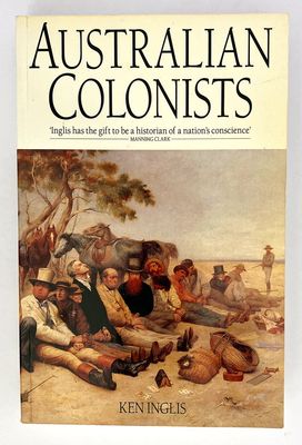 Australian Colonists: An Exploration of Social History, 1788-1870 by Ken Inglis