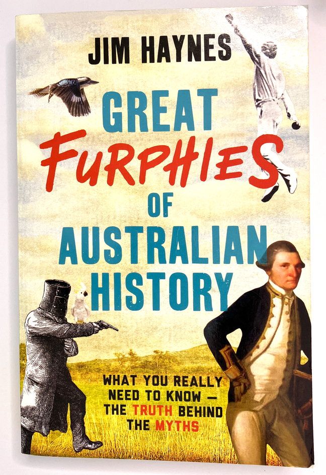 Great Furphies of Australian History: What You Really Need To Know:  The Truth Behind the Myths by Jim Haynes