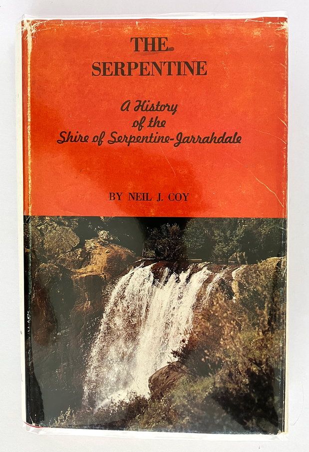 The Serpentine: A History of the Shire of Serpentine-Jarrahdale by Neil J Coy