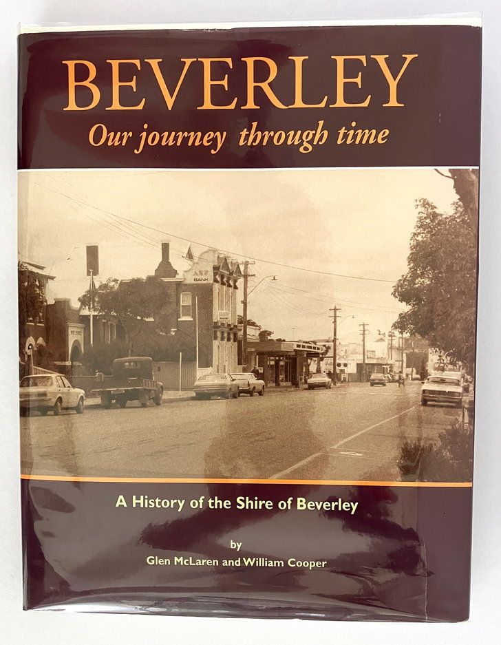 Beverley: Our Journey Through Time: A History of the Shire of Beverley by Glen McLaren and William Cooper