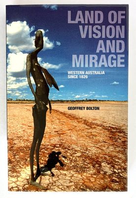 Land of Vision and Mirage: Western Australia Since 1826 by Geoffrey Bolton