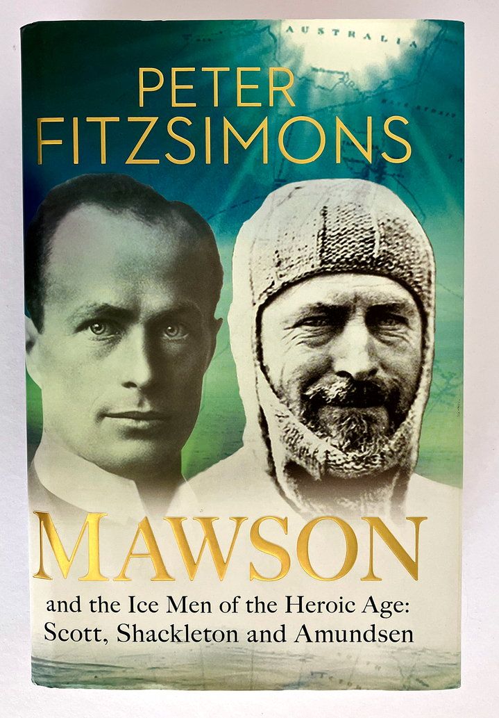 Mawson and the Ice Men of the Heroic Age: Scott, Shackleton and Amundsen by Peter FitzSimons