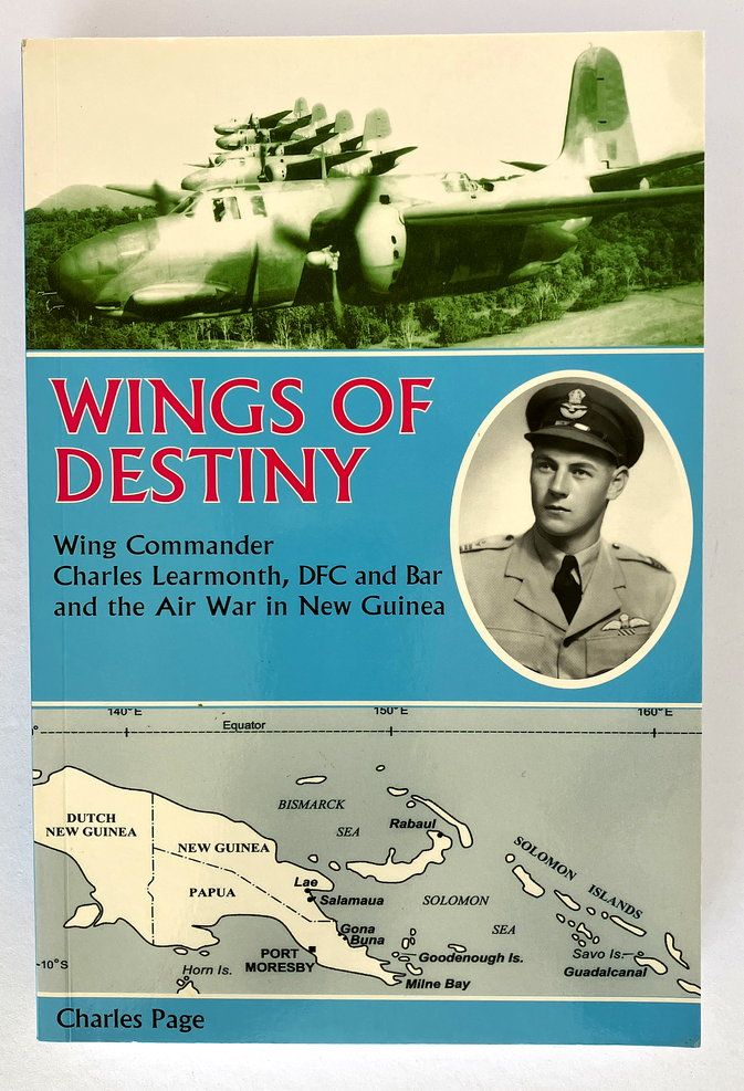 Wings of Destiny: Charles Learmonth DFC and the Air War in New Guinea by Charles Page