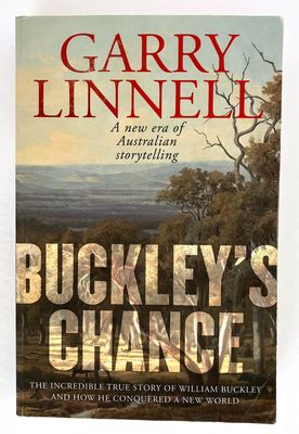 Buckley’s Chance: The Incredible True Story of William Buckley and How He Conquered a New World by Garry Linnell