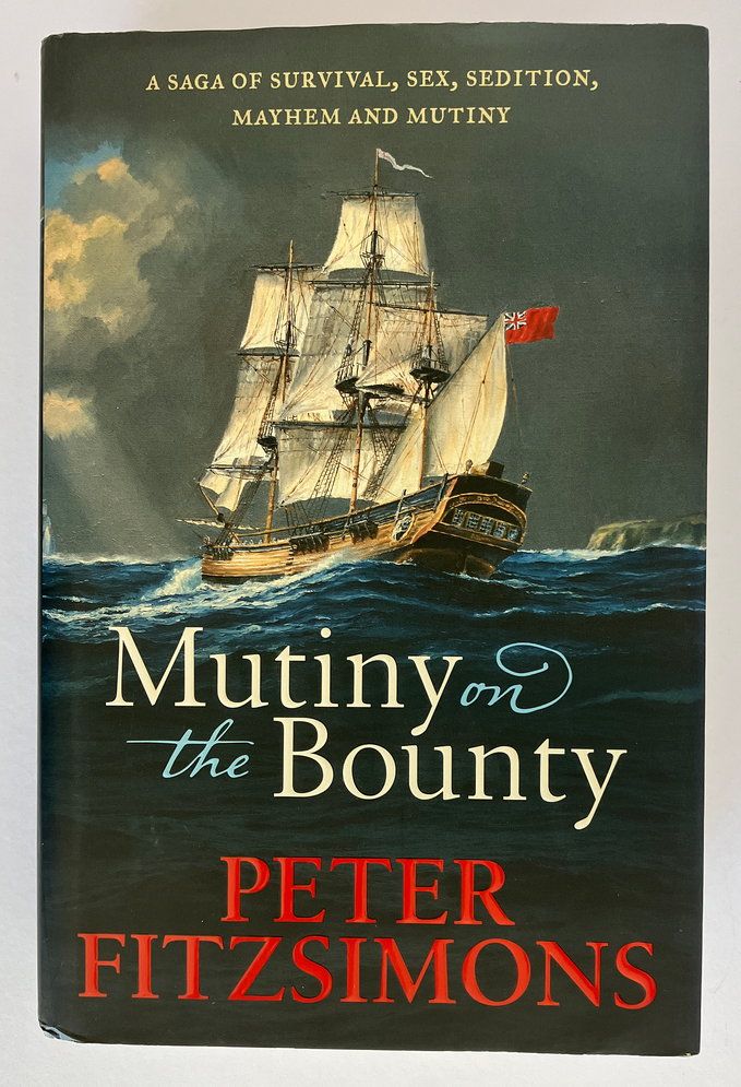 Mutiny on the Bounty: A Saga of Sex, Sedition, Mayhem and Mutiny, and Survival Against Extraordinary Odds by Peter FitzSimons