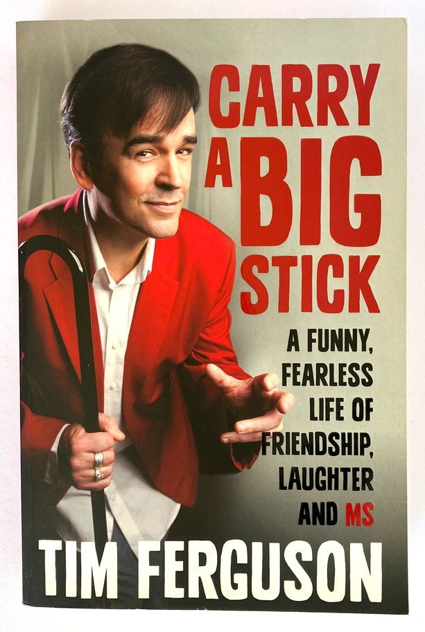 Carry a Big Stick: A Funny, Fearless Life of Friendship, Laughter and MS by Tim Ferguson