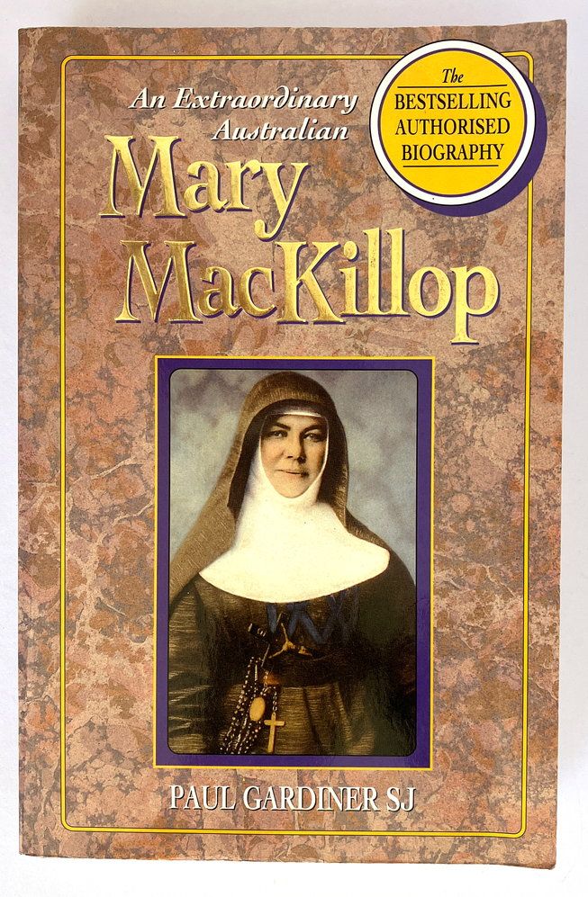 Mary MacKillop: An Extraordinary Australian: The Authorised Biography by Paul Gardiner SJ